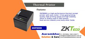 hermal Printer in Nepal is for Item code: ZK8008 Owing to our rich industry experience in this domain, we are engaged in offering a wide range of 80 mm Thermal Printer (ZK8008). Provided thermal printers are extremely treasured by our clients for their outstanding features like low maintenance, brilliant performance and simple design. Keeping in mind the definite requests of our clients, we provide these thermal printers in modified options.